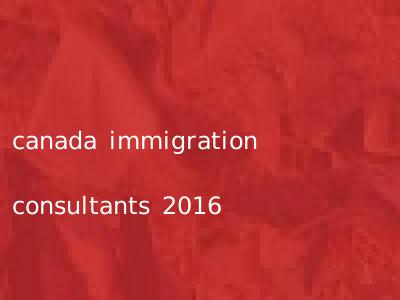 canada immigration consultants 2016