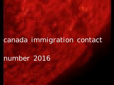 canada immigration contact number 2016
