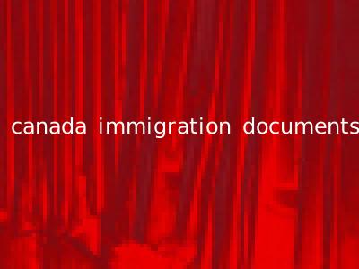 canada immigration documents