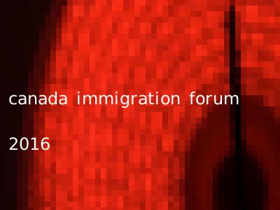 canada immigration forum 2016