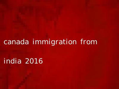 canada immigration from india 2016