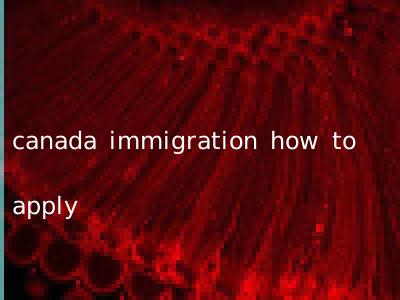 canada immigration how to apply