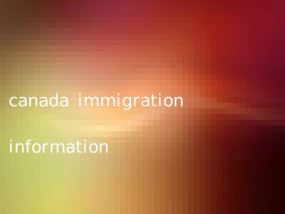 canada immigration information