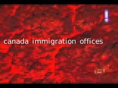 canada immigration offices