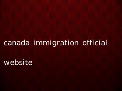 canada immigration official website