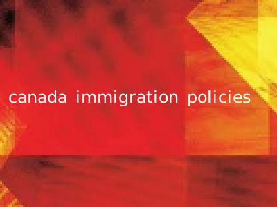 canada immigration policies
