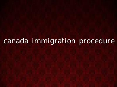canada immigration procedure