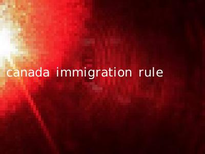 canada immigration rule