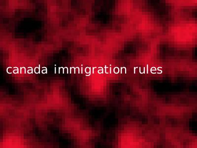 canada immigration rules