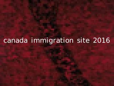 canada immigration site 2016