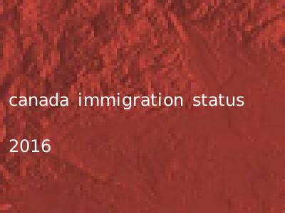 canada immigration status 2016