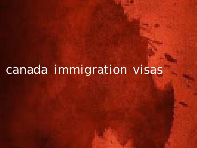 canada immigration visas