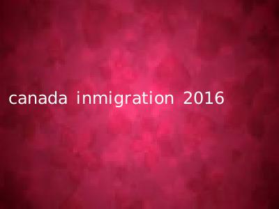 canada inmigration 2016