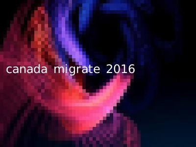canada migrate 2016