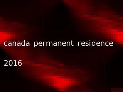 canada permanent residence 2016