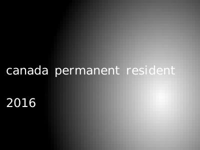 canada permanent resident 2016