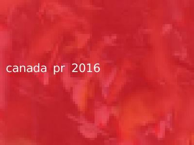 canada pr 2016