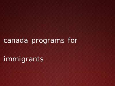 canada programs for immigrants