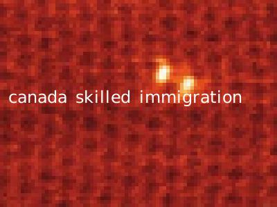 canada skilled immigration