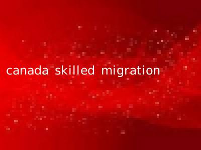 canada skilled migration