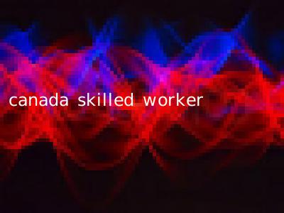 canada skilled worker