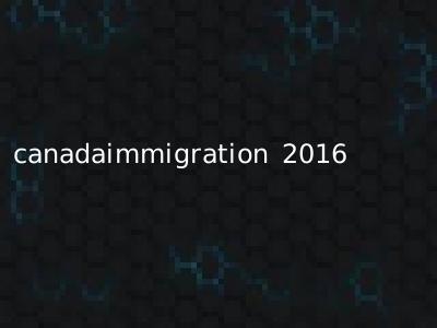 canadaimmigration 2016