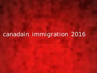 canadain immigration 2016