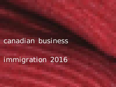 canadian business immigration 2016