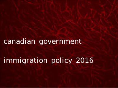 canadian government immigration policy 2016