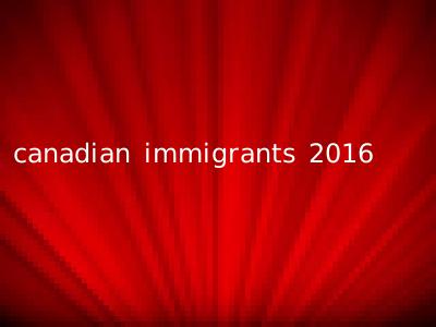 canadian immigrants 2016