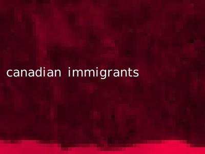 canadian immigrants