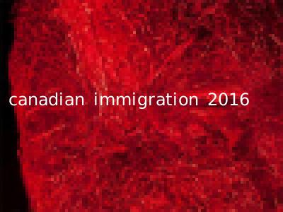 canadian immigration 2016