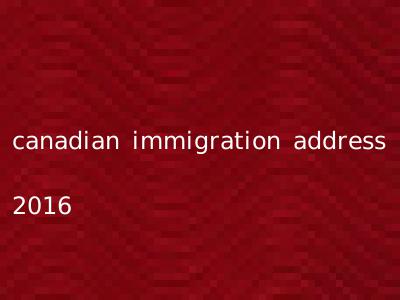 canadian immigration address 2016