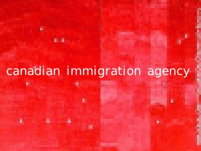 canadian immigration agency