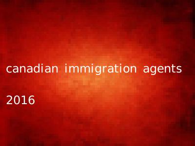canadian immigration agents 2016