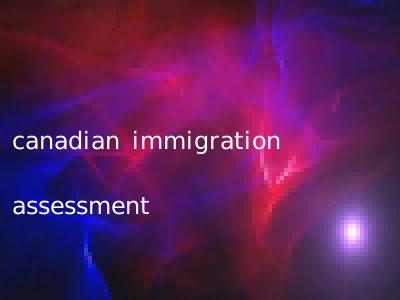 canadian immigration assessment