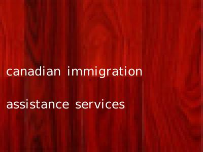 canadian immigration assistance services