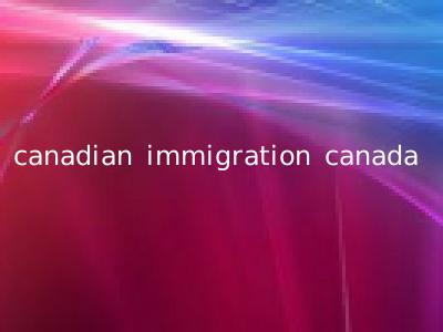 canadian immigration canada