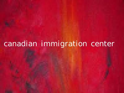 canadian immigration center