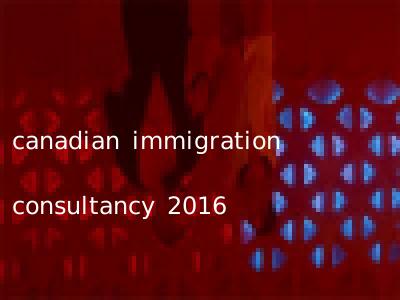 canadian immigration consultancy 2016