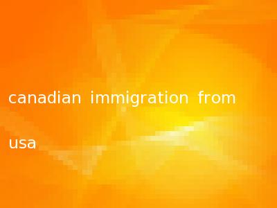 canadian immigration from usa