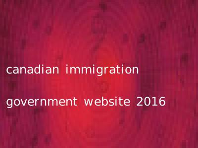 canadian immigration government website 2016