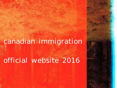 canadian immigration official website 2016