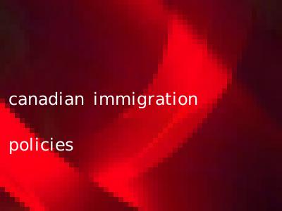 canadian immigration policies