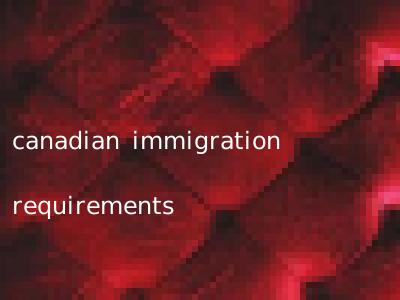 canadian immigration requirements