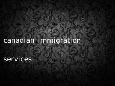 canadian immigration services