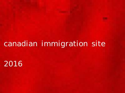 canadian immigration site 2016