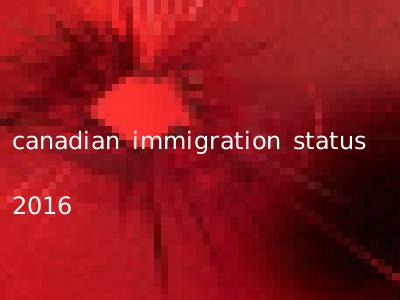 canadian immigration status 2016