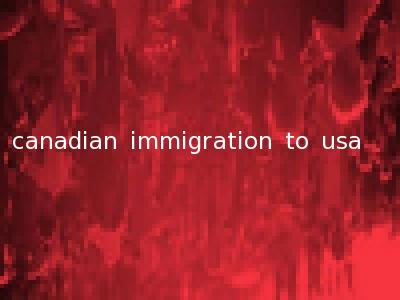 canadian immigration to usa