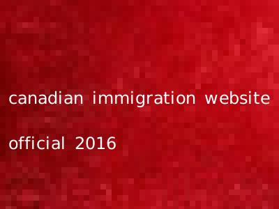 canadian immigration website official 2016